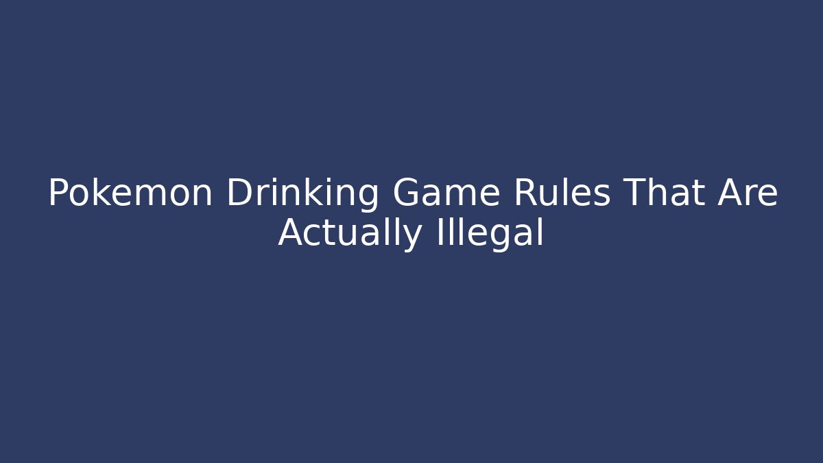 Pokémon Drinking Game Rules That Are Actually Illegal