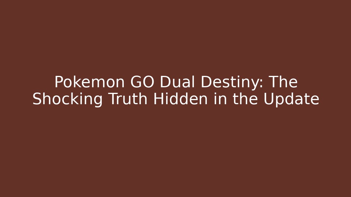 Pokémon GO Dual Destiny: The Shocking Truth Hidden in the Update