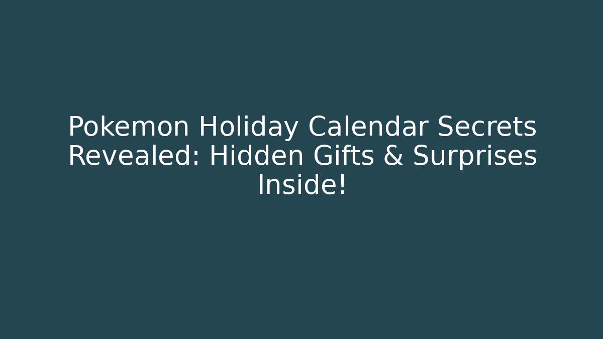 Pokémon Holiday Calendar Secrets Revealed: Hidden Gifts & Surprises Inside!