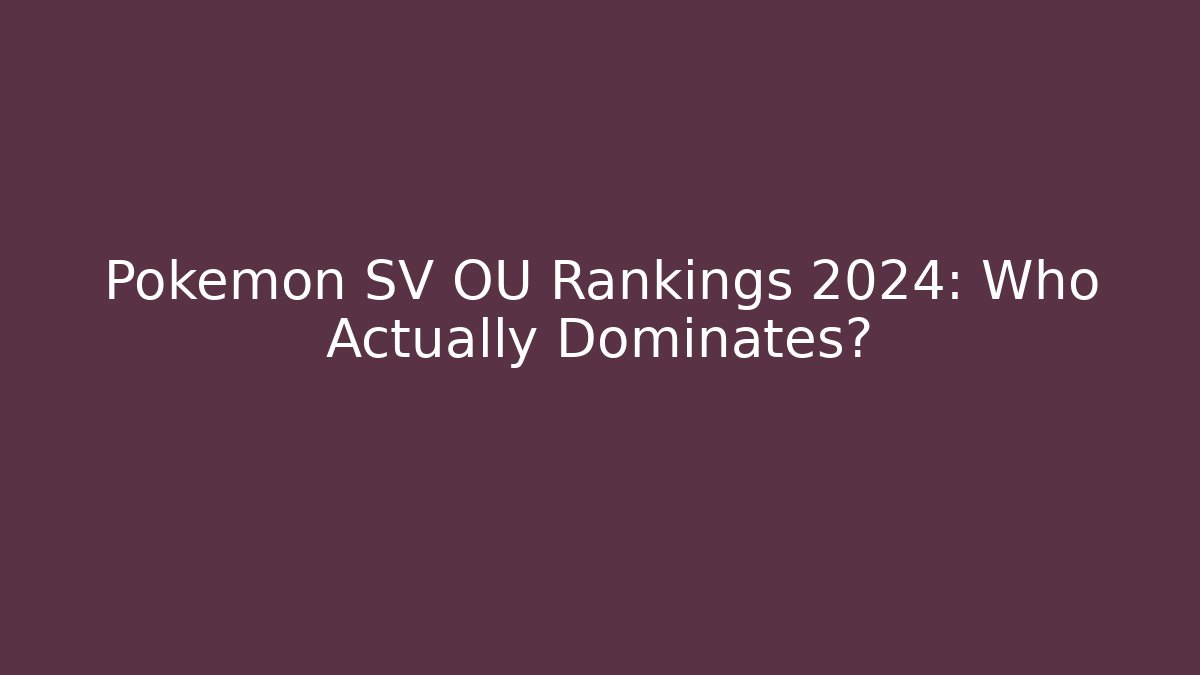 Pokémon SV OU Rankings 2024: Who Actually Dominates?