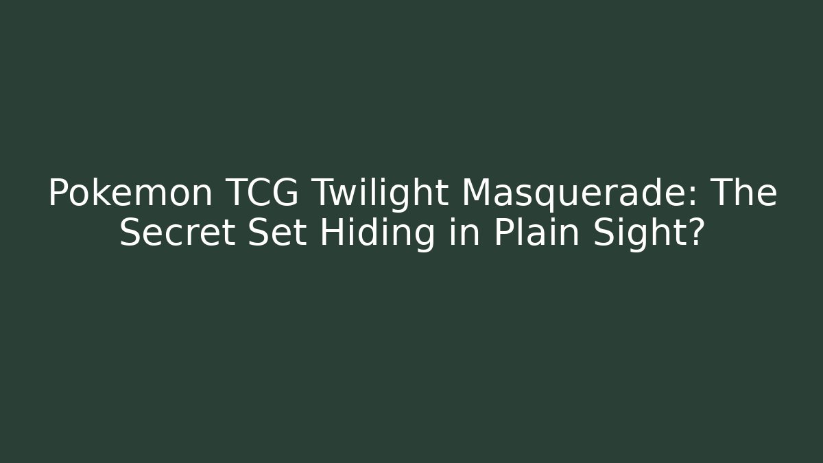 Pokémon TCG Twilight Masquerade: The Secret Set Hiding in Plain Sight?