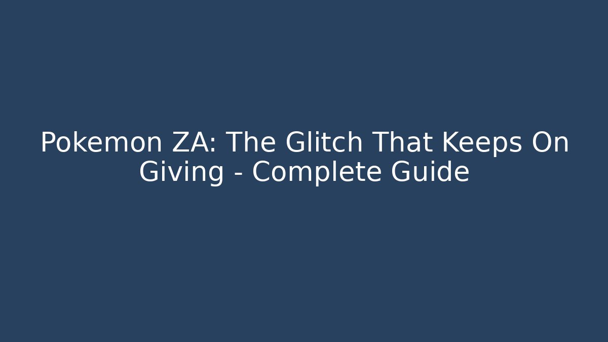 Pokémon ZA: The Glitch That Keeps On Giving - Complete Guide
