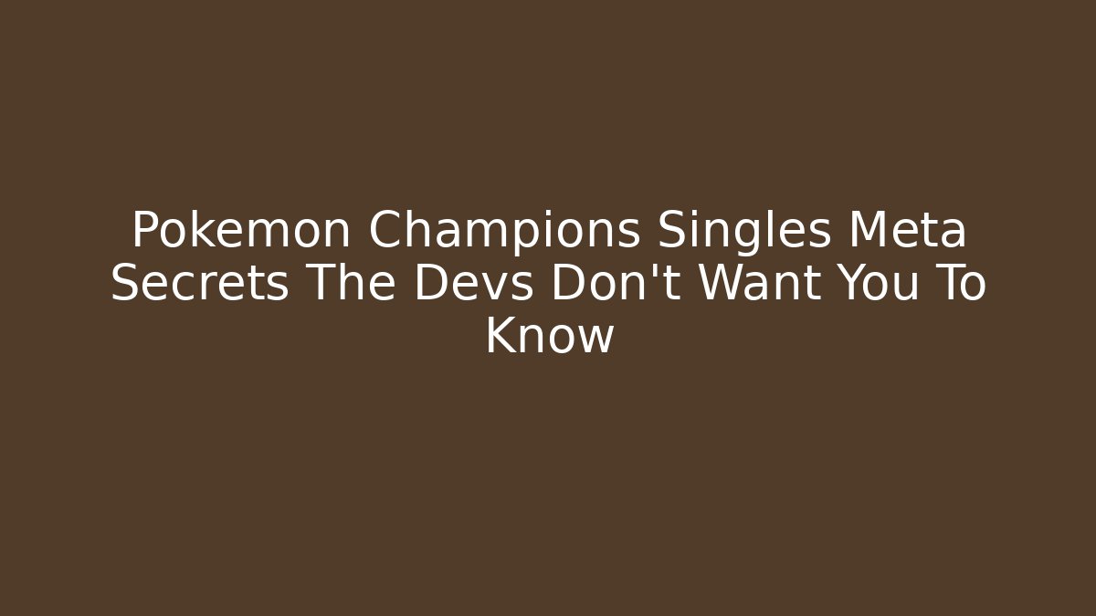 Pokemon Champions Singles Meta Secrets The Devs Don't Want You To Know