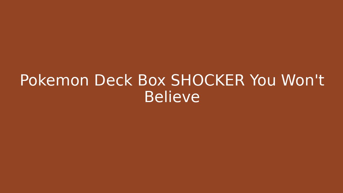 Pokemon Deck Box SHOCKER You Won't Believe