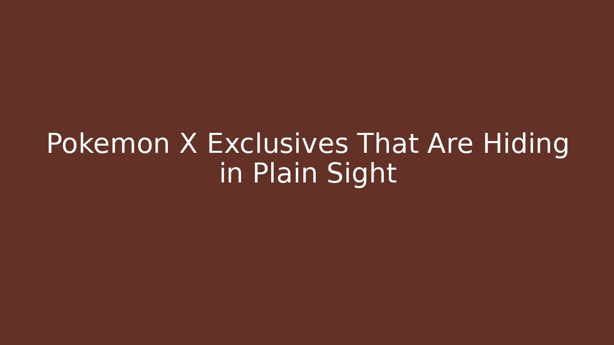 Pokemon X Exclusives That Are Hiding in Plain Sight