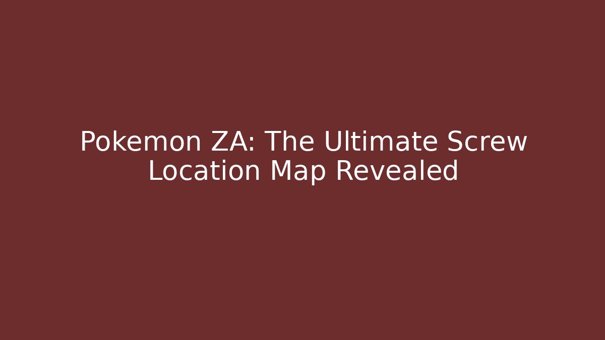Pokemon ZA: The Ultimate Screw Location Map Revealed