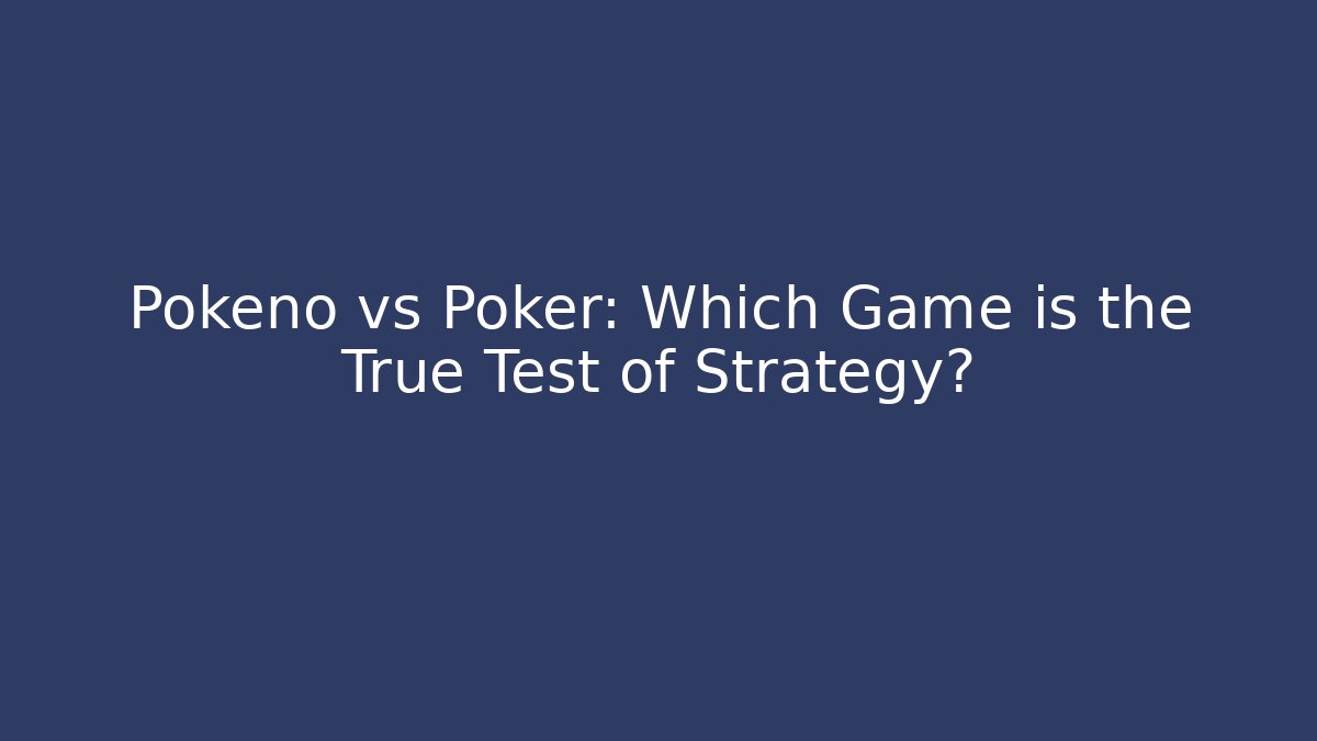 Pokeno vs Poker: Which Game is the True Test of Strategy?