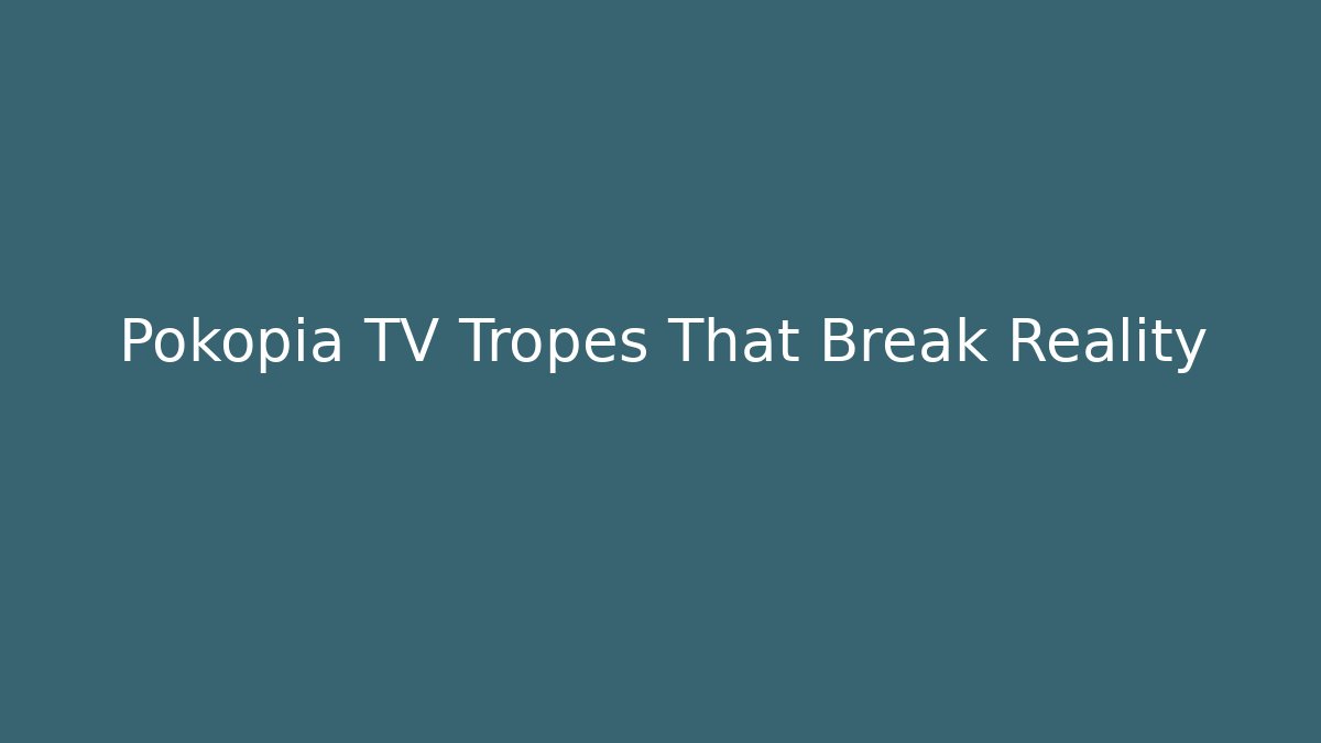 Pokopia TV Tropes That Break Reality