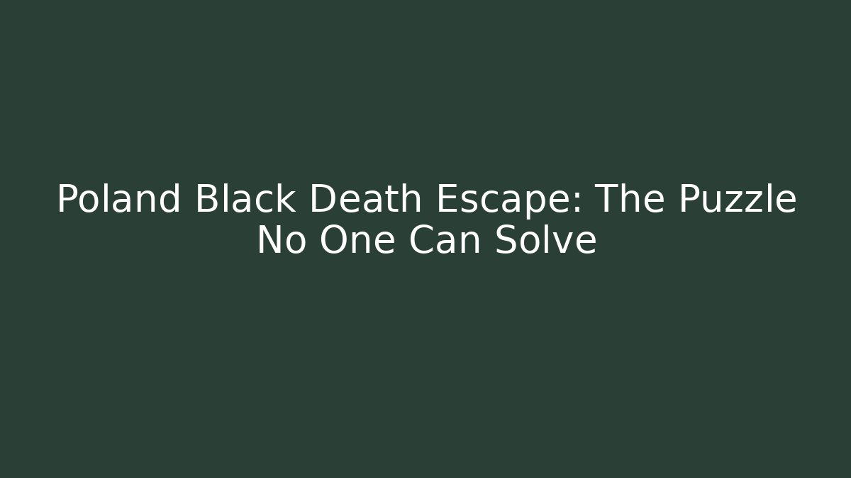 Poland Black Death Escape: The Puzzle No One Can Solve
