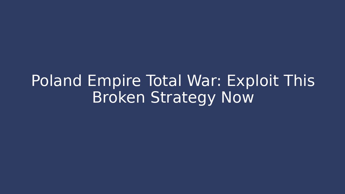 Poland Empire Total War: Exploit This Broken Strategy Now - Método de Aprovação