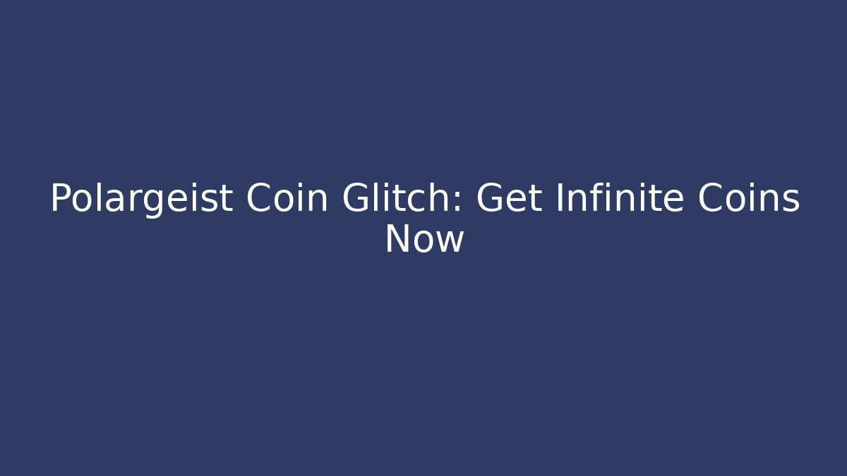 Polargeist Coin Glitch: Get Infinite Coins Now