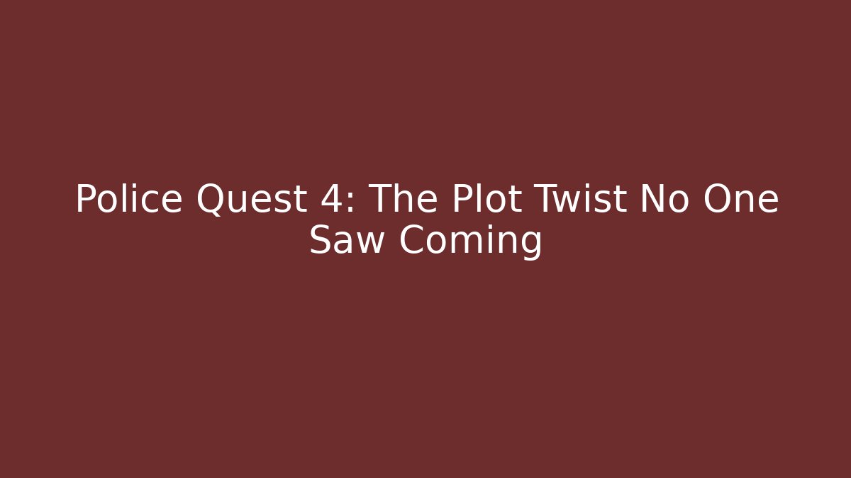 Police Quest 4: The Plot Twist No One Saw Coming - Método de Aprovação