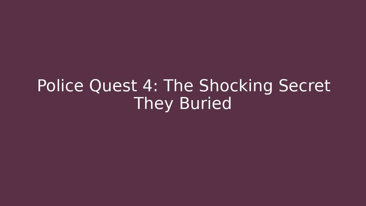 Police Quest 4: The Shocking Secret They Buried