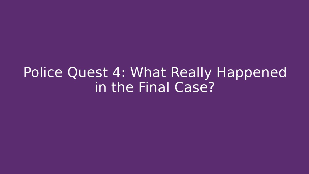 Police Quest 4: What Really Happened in the Final Case? - Método de Aprovação