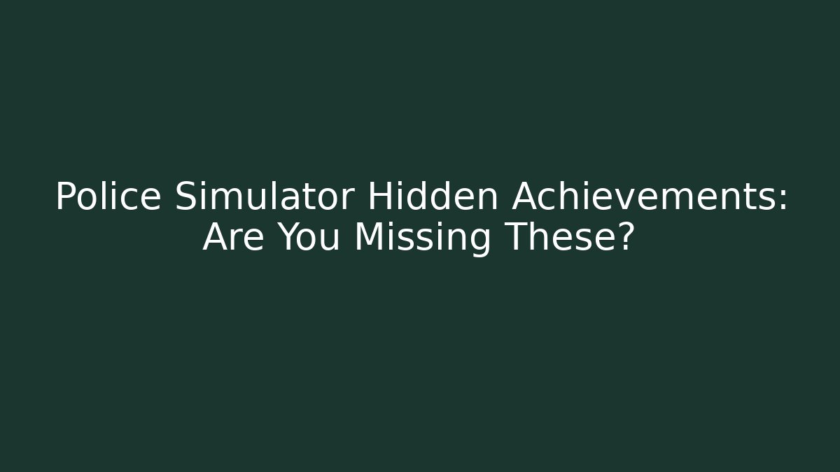 Police Simulator Hidden Achievements: Are You Missing These?