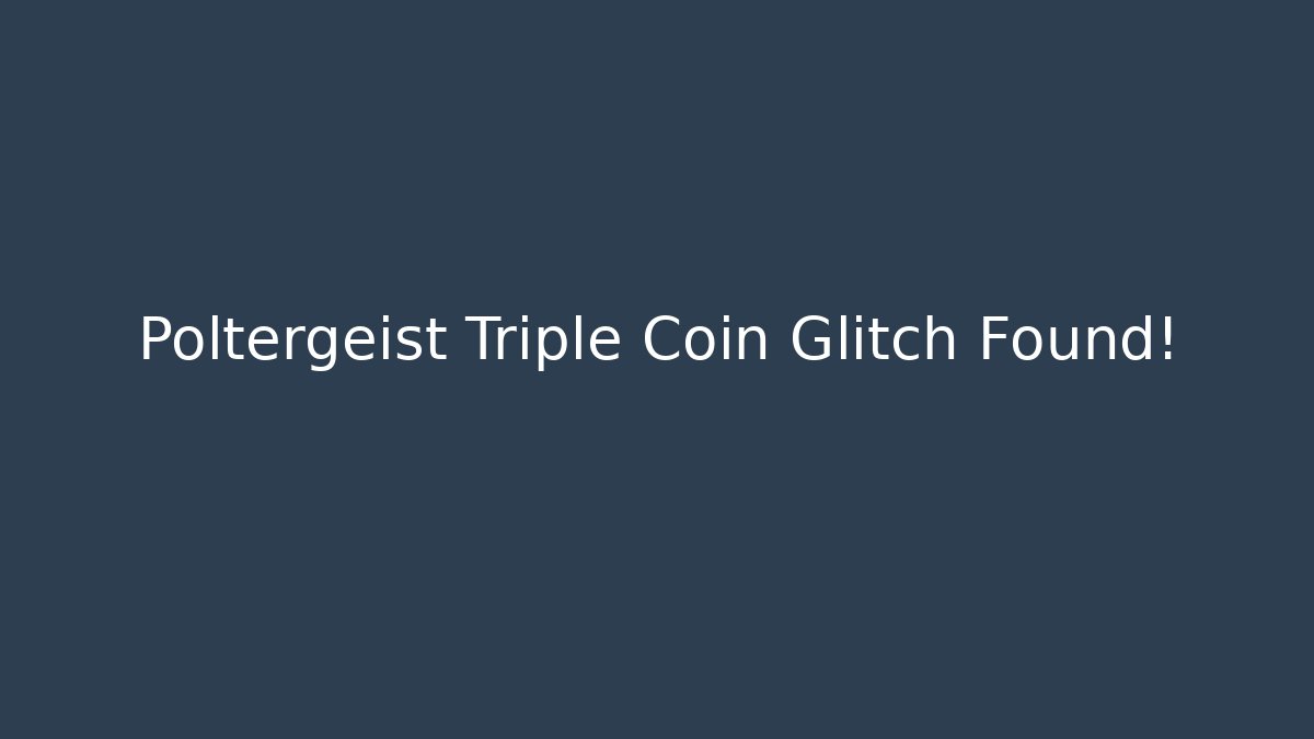 Poltergeist Triple Coin Glitch Found!