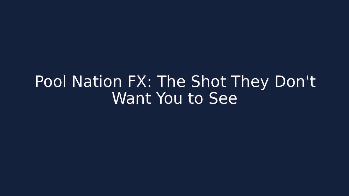 Pool Nation FX: The Shot They Don't Want You to See