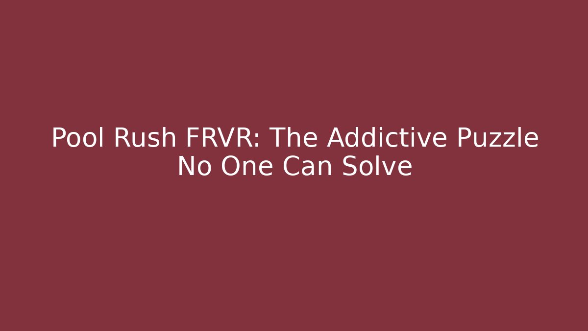 Pool Rush FRVR: The Addictive Puzzle No One Can Solve