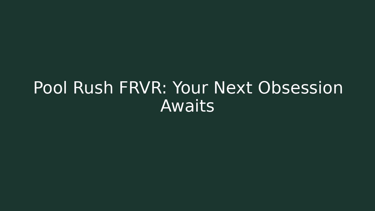 Pool Rush FRVR: Your Next Obsession Awaits
