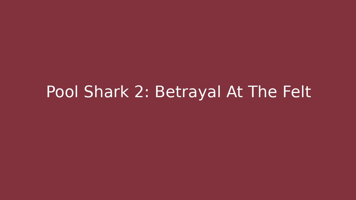Pool Shark 2: Betrayal At The Felt
