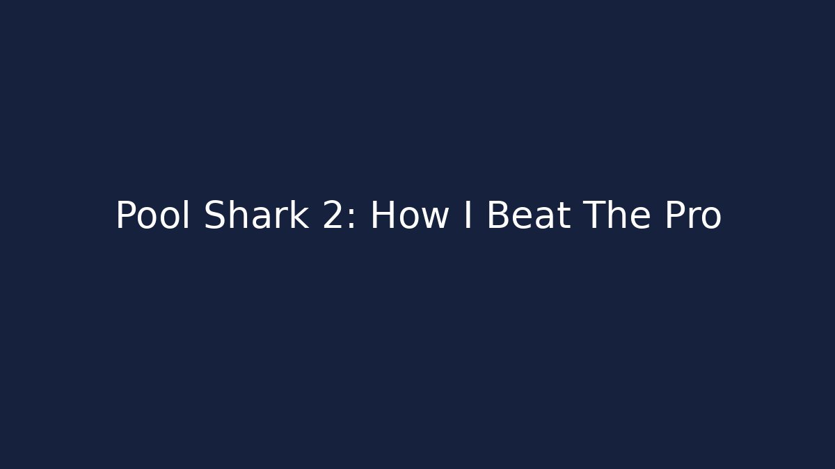 Pool Shark 2: How I Beat The Pro - Método de Aprovação
