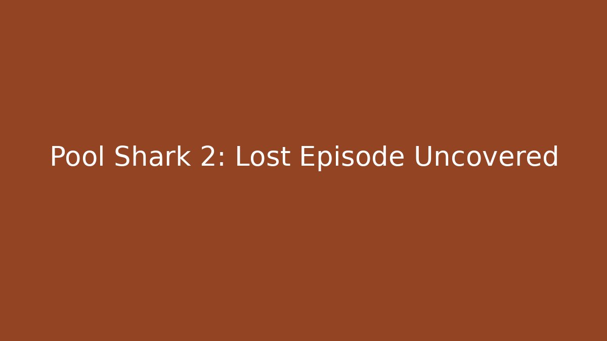 Pool Shark 2: Lost Episode Uncovered