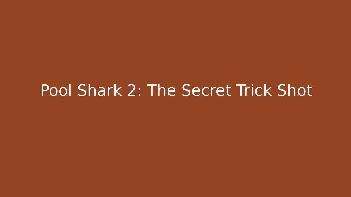 Pool Shark 2: The Secret Trick Shot