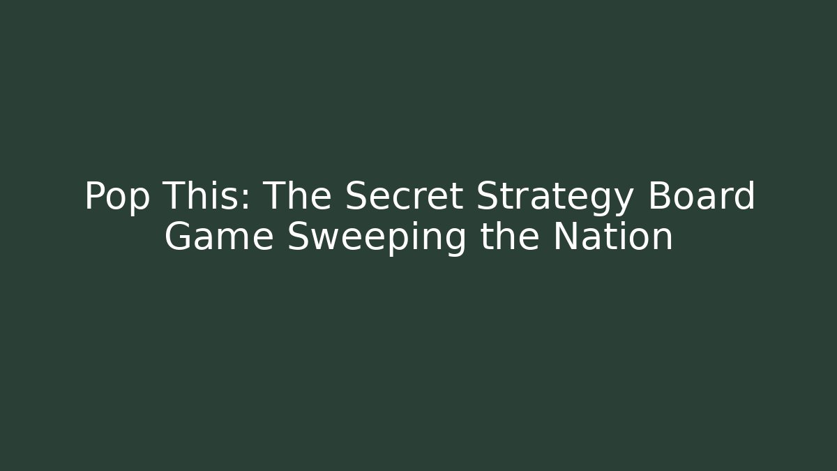 Pop This: The Secret Strategy Board Game Sweeping the Nation - Método de Aprovação