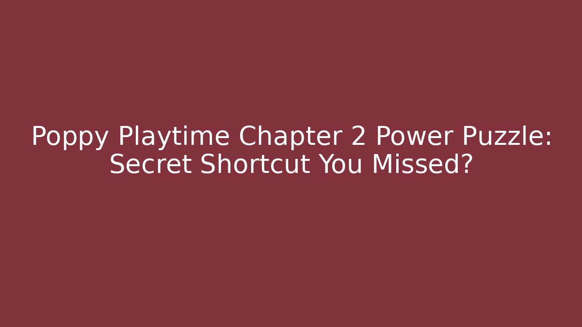 Poppy Playtime Chapter 2 Power Puzzle: Secret Shortcut You Missed?