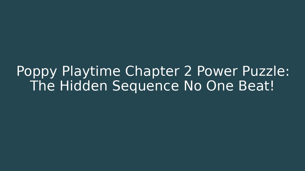 Poppy Playtime Chapter 2 Power Puzzle: The Hidden Sequence No One Beat! - Método de Aprovação