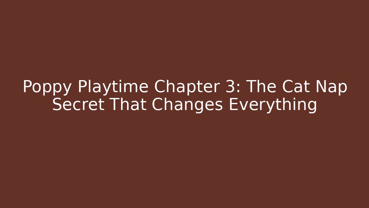 Poppy Playtime Chapter 3: The Cat Nap Secret That Changes Everything