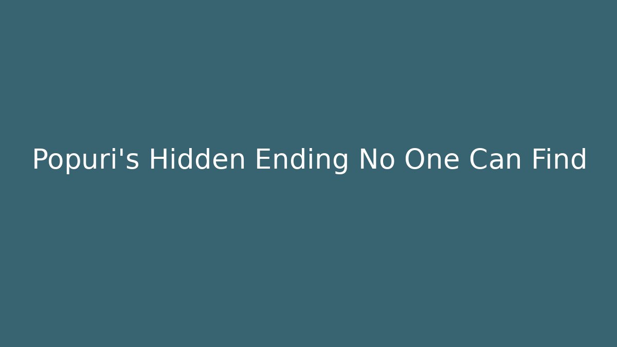 Popuri's Hidden Ending No One Can Find - Método de Aprovação