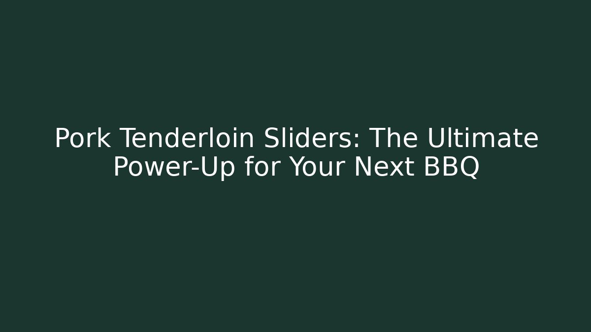Pork Tenderloin Sliders: The Ultimate Power-Up for Your Next BBQ
