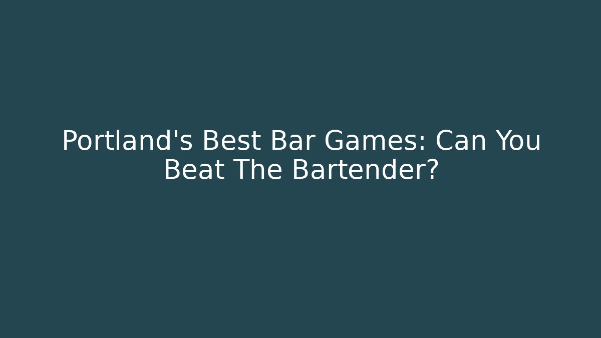 Portland's Best Bar Games: Can You Beat The Bartender?