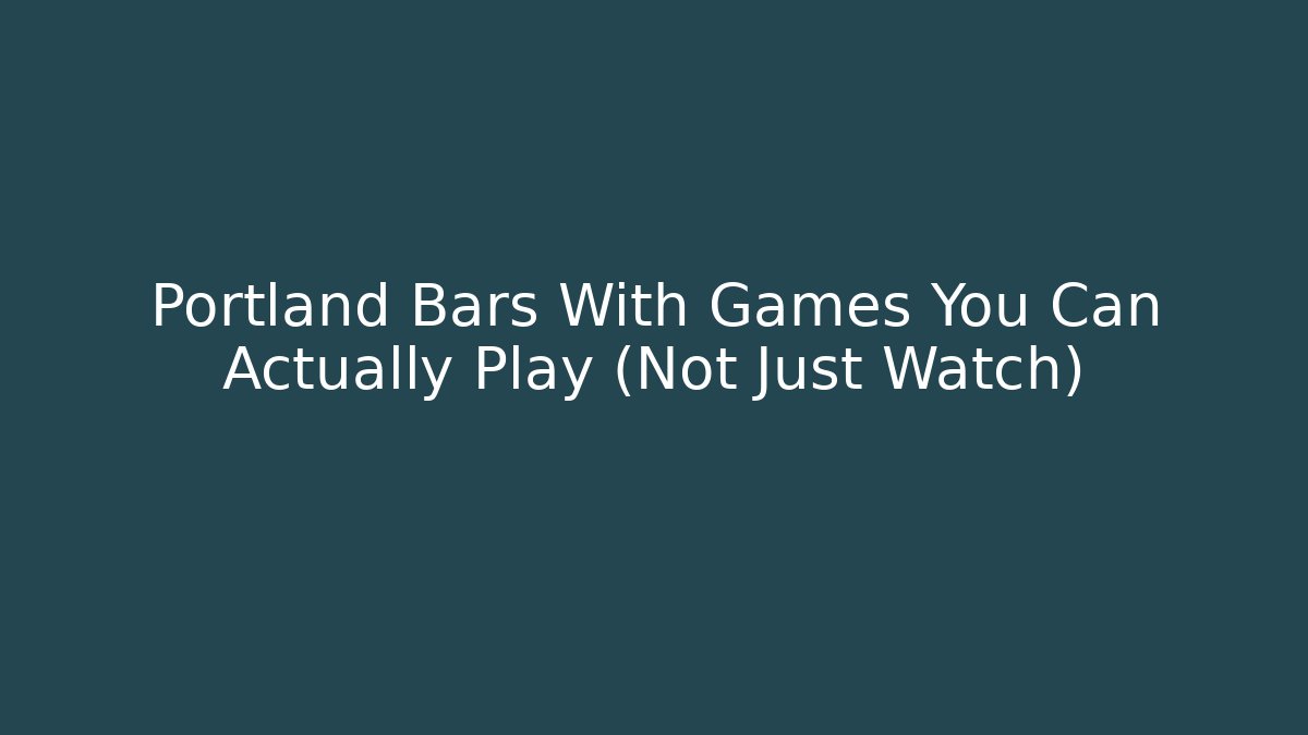 Portland Bars With Games You Can Actually Play (Not Just Watch)