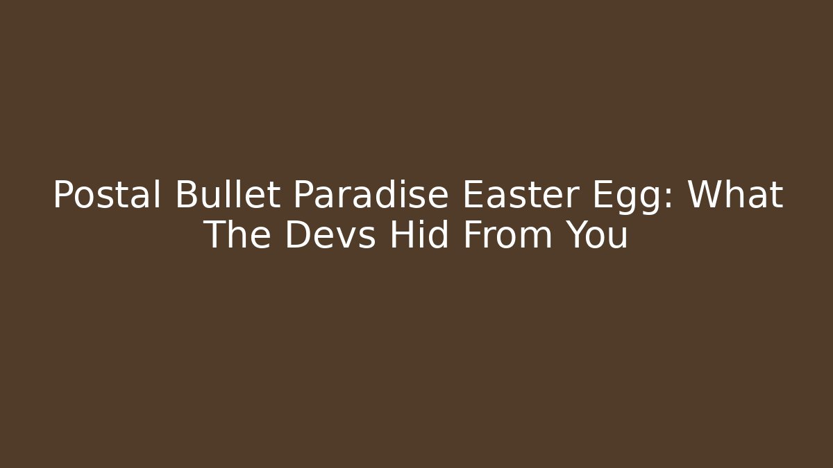 Postal Bullet Paradise Easter Egg: What The Devs Hid From You