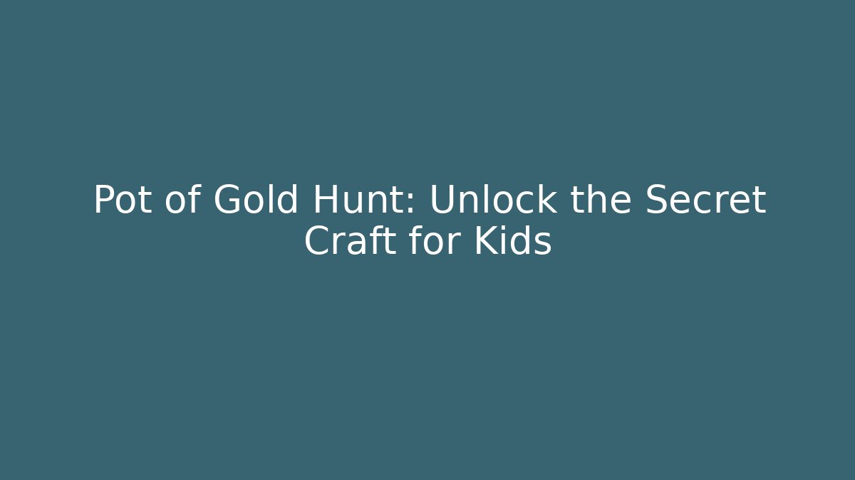 Pot of Gold Hunt: Unlock the Secret Craft for Kids