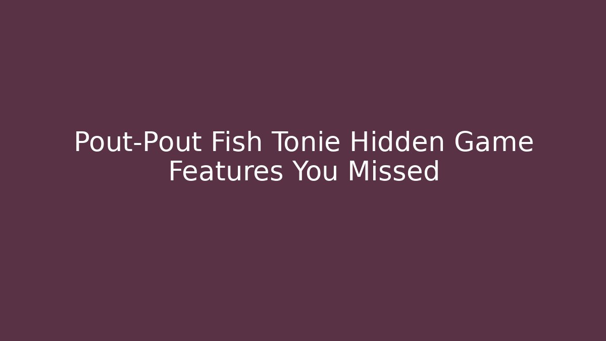 Pout-Pout Fish Tonie Hidden Game Features You Missed
