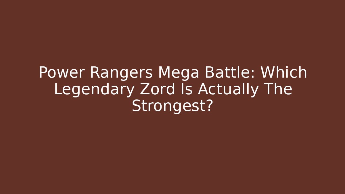 Power Rangers Mega Battle: Which Legendary Zord Is Actually The Strongest?