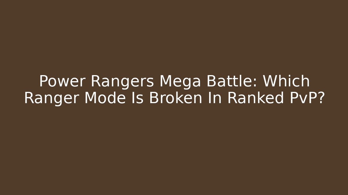 Power Rangers Mega Battle: Which Ranger Mode Is Broken In Ranked PvP?