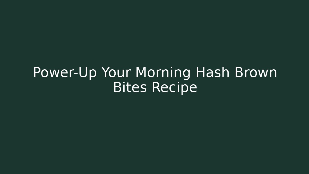 Power-Up Your Morning Hash Brown Bites Recipe