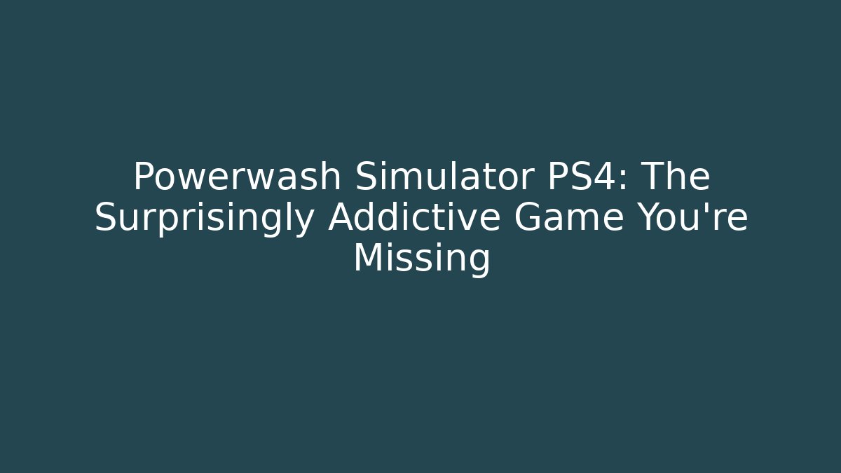 Powerwash Simulator PS4: The Surprisingly Addictive Game You’re Missing - Método de Aprovação