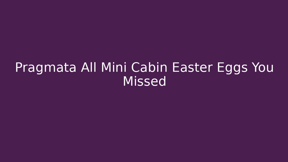 Pragmata All Mini Cabin Easter Eggs You Missed