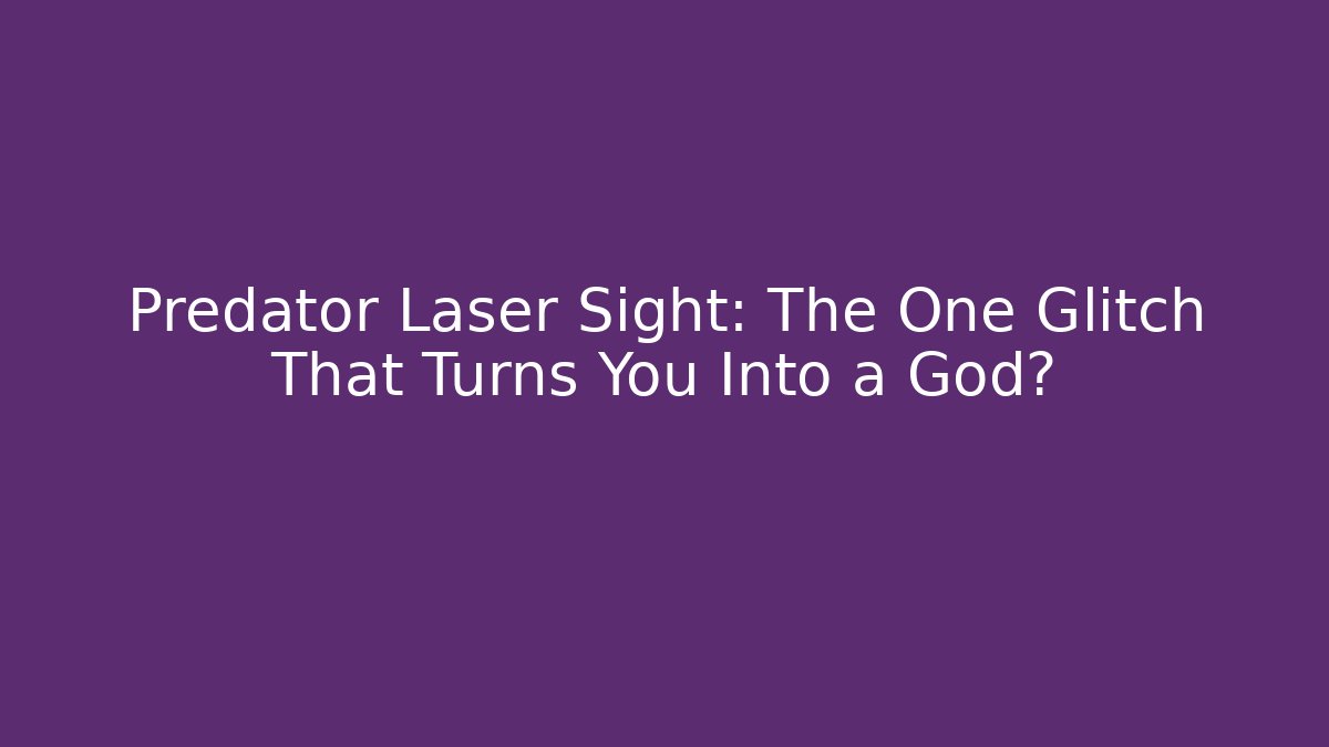 Predator Laser Sight: The One Glitch That Turns You Into a God?