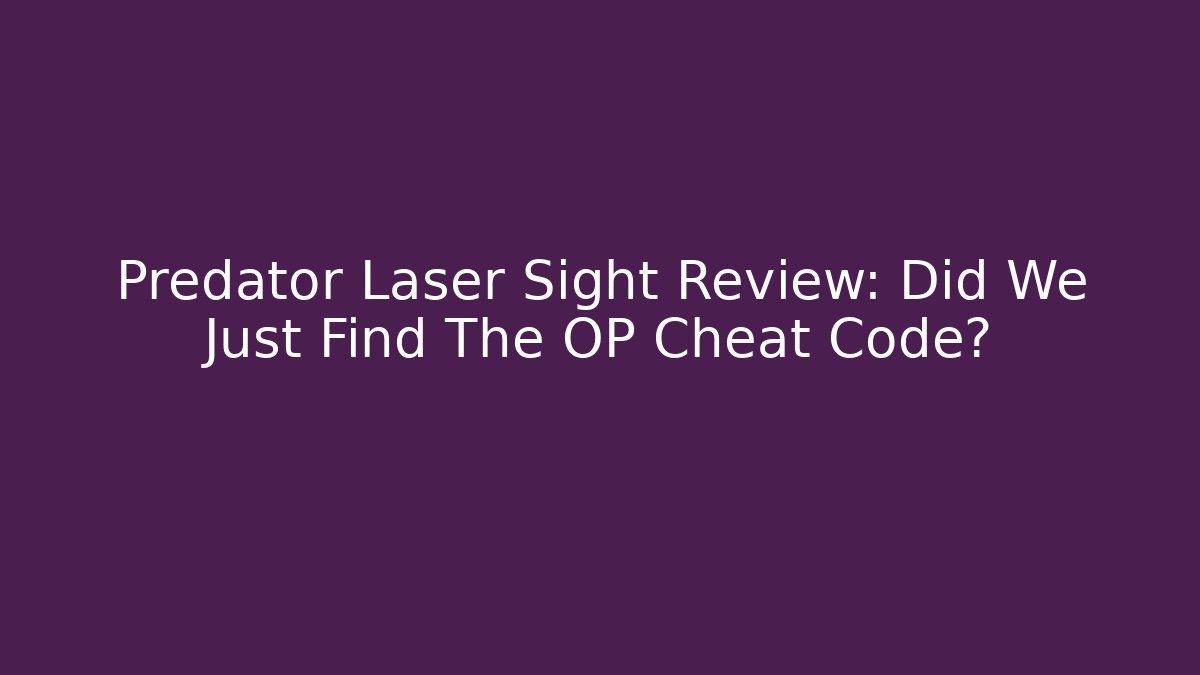 Predator Laser Sight Review: Did We Just Find The OP Cheat Code?