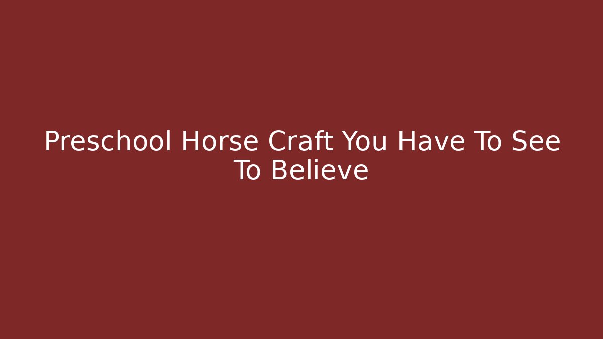 Preschool Horse Craft You Have To See To Believe