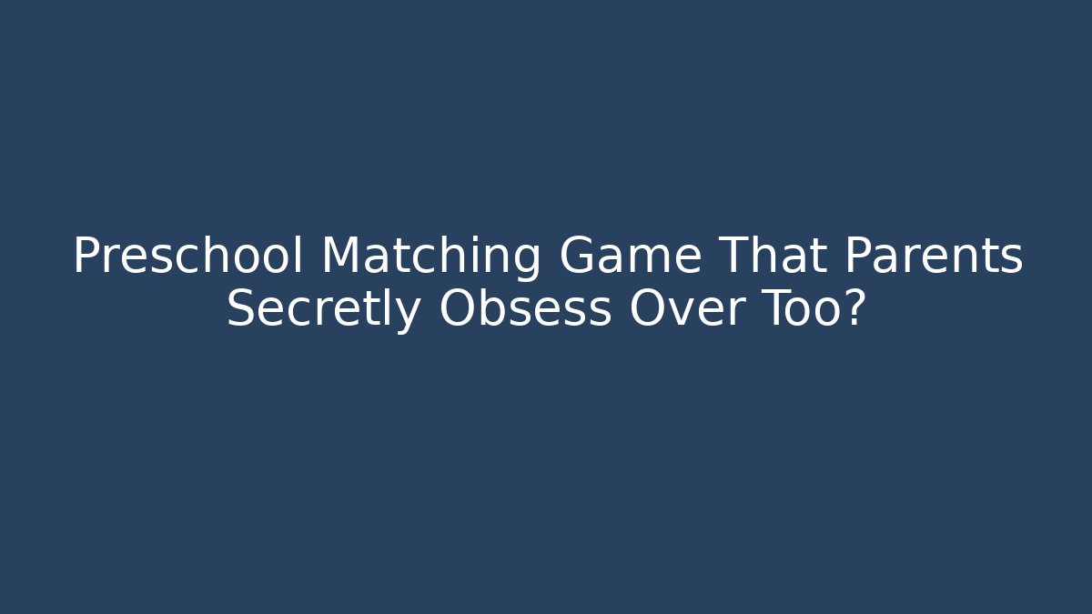 Preschool Matching Game That Parents Secretly Obsess Over Too?
