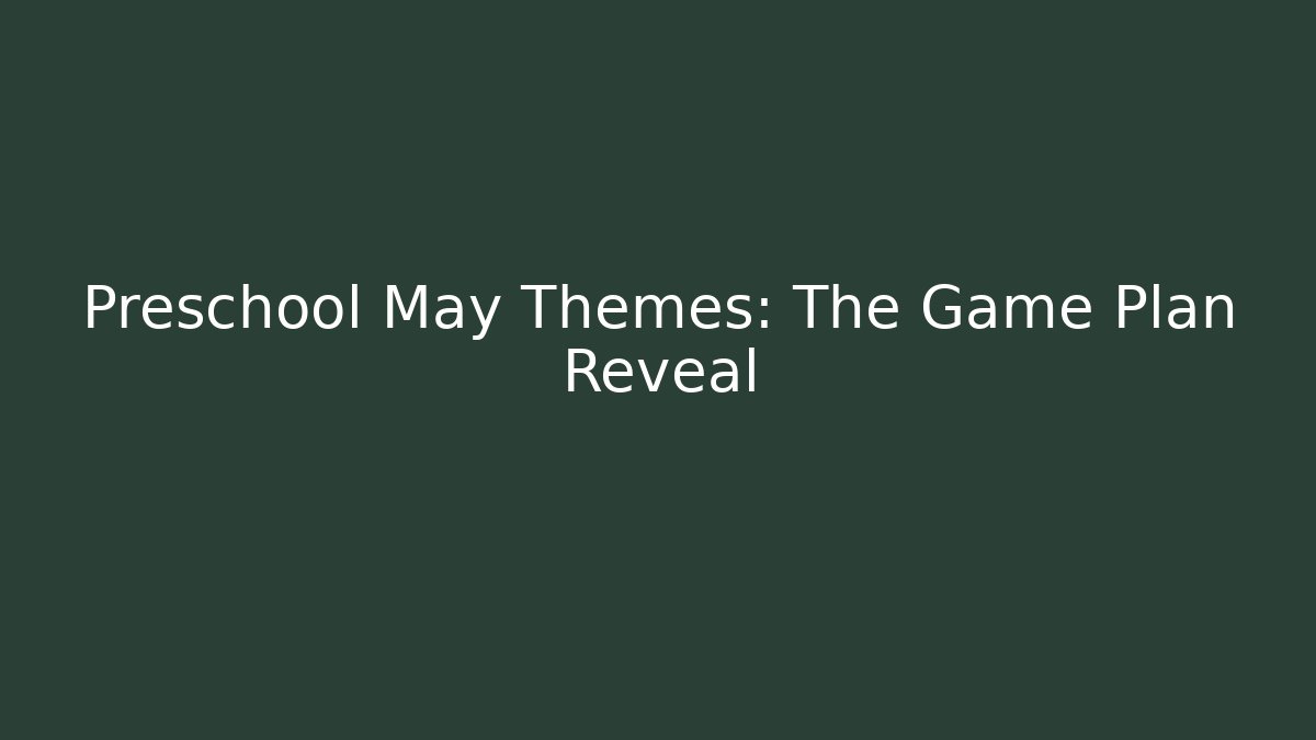 Preschool May Themes: The Game Plan Reveal
