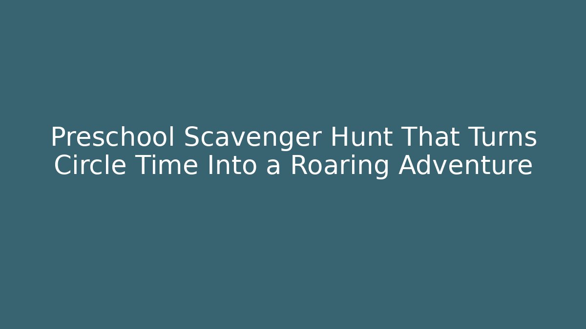 Preschool Scavenger Hunt That Turns Circle Time Into a Roaring Adventure