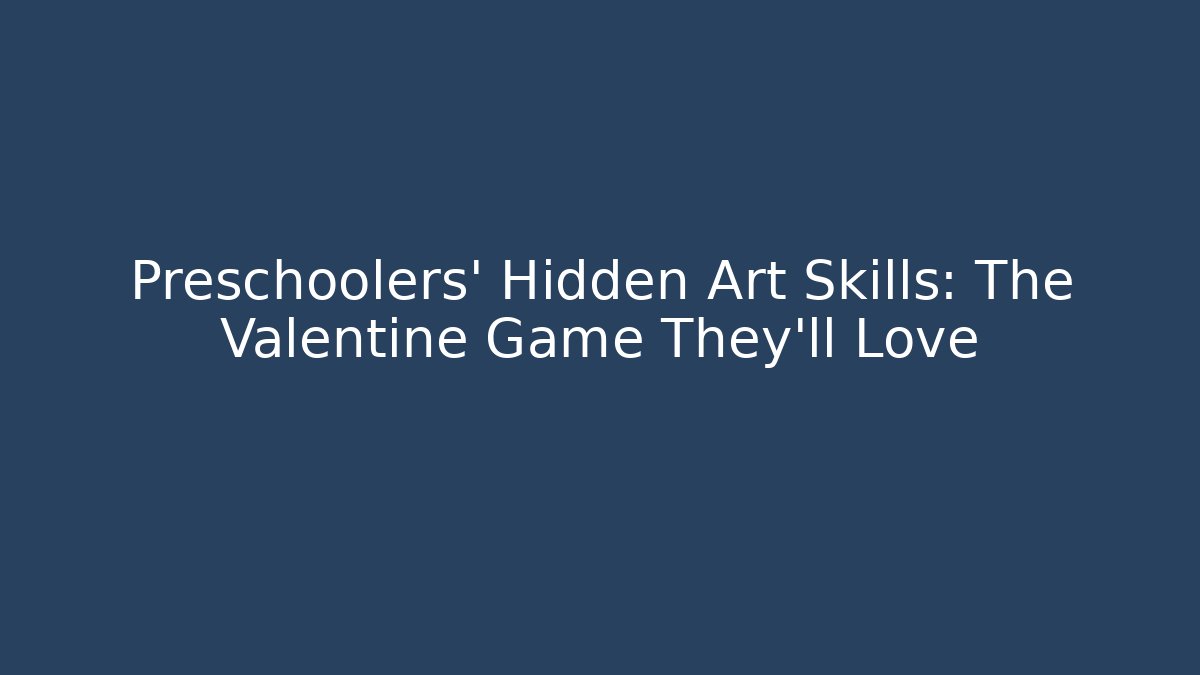 Preschoolers' Hidden Art Skills: The Valentine Game They'll Love
